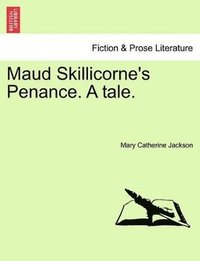 bokomslag Maud Skillicorne's Penance. a Tale. Volume I.