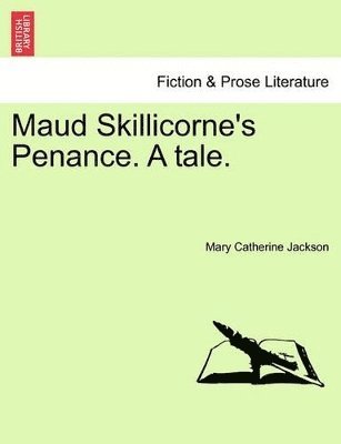 Maud Skillicorne's Penance. a Tale. Volume I. 1