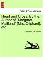 bokomslag Heart and Cross. by the Author of Margaret Maitland [Mrs. Oliphant], Etc.