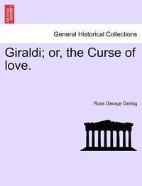 bokomslag Giraldi; Or, the Curse of Love. Vol. I.