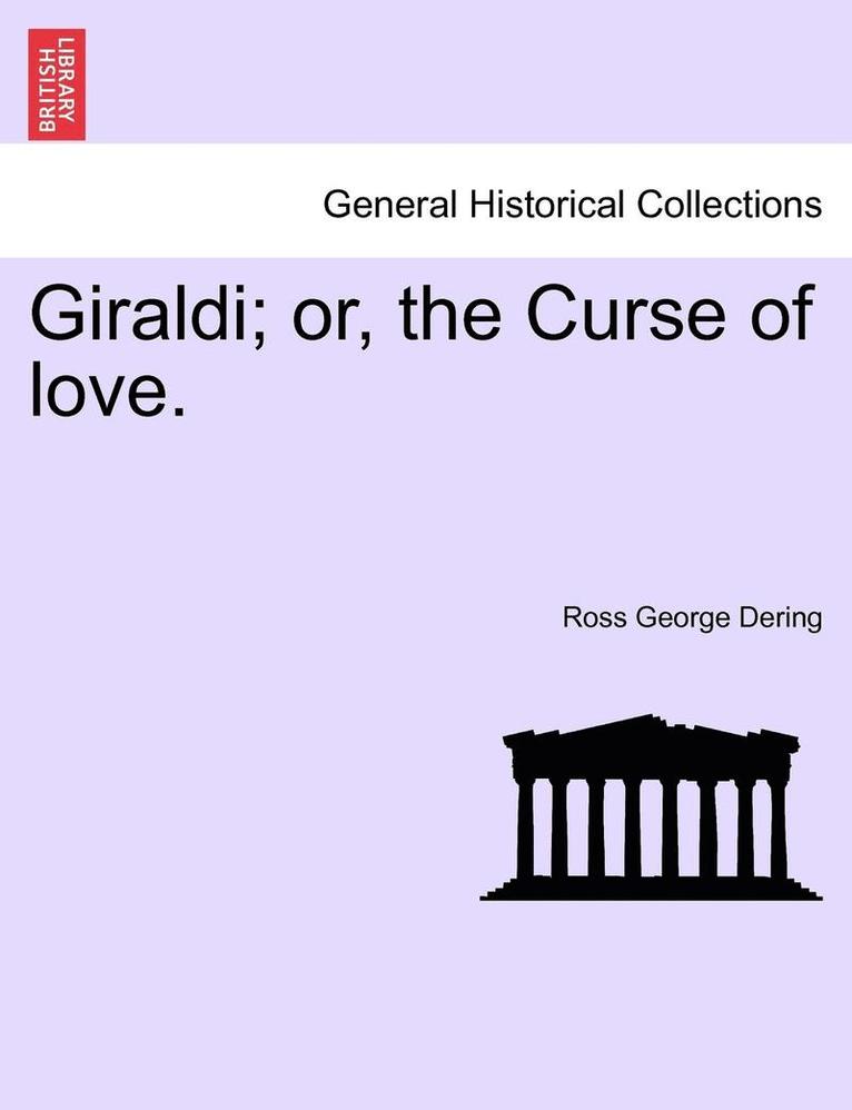 Giraldi; Or, the Curse of Love. Vol. I. 1