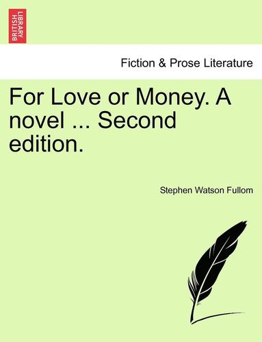 Stephen Watson Fullom - For Love or Money. a Novel ... Vol. III. Second Edition., Häftad