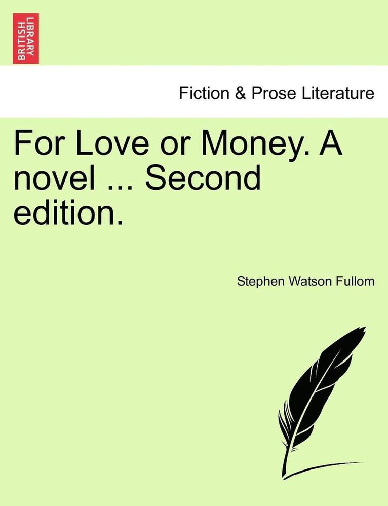 For Love or Money. a Novel ... Vol. III. Second Edition. 1