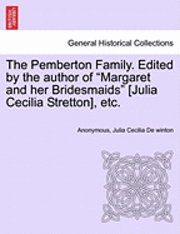bokomslag The Pemberton Family. Edited by the Author of 'Margaret and Her Bridesmaids' [Julia Cecilia Stretton], Etc.