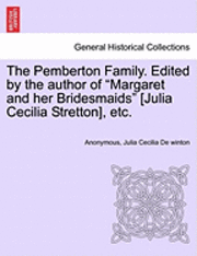 Pemberton Family. Edited by the Author of "Margaret and Her Bridesmaids" [Julia Cecilia Stretton], Etc.