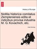bokomslag Notitia Historica Comitatus Zempleniensis Edita Et Indicibus Provisa Industria M. G. Kovachich, Etc.
