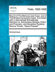 bokomslag Report of the Maharaj Libel Case. and of the Bhattia Conspiracy Case. Connfoted with It Jadunathjee Brizrattanjee Maharaj vs. Karsandass Mooljee, Editor and Proprietor, and Nanabhai Rustamji Ranina,