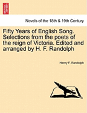 bokomslag Fifty Years of English Song. Selections from the Poets of the Reign of Victoria. Edited and Arranged by H. F. Randolph