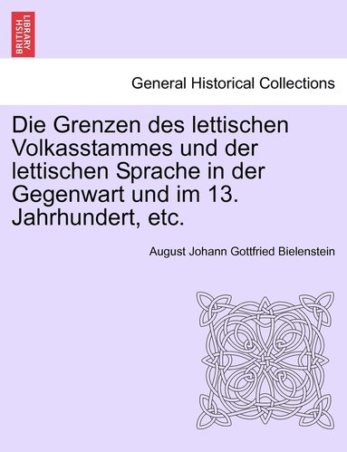 bokomslag Die Grenzen Des Lettischen Volkasstammes Und Der Lettischen Sprache in Der Gegenwart Und Im 13. Jahrhundert, Etc.