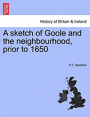 bokomslag A Sketch of Goole and the Neighbourhood, Prior to 1650