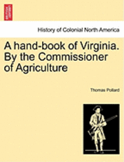A Hand-Book of Virginia. by the Commissioner of Agriculture