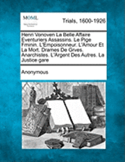 bokomslag Henri Vonoven La Belle Affaire Aventuriers Assassins. - Le Pi GE F Minin. L'Empoisonneur. - L'Amour Et La Mort. Drames de Gr Ves. Anarchistes. - L'Argent Des Autres. La Justice Gar E