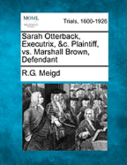 Sarah Otterback, Executrix, &c. Plaintiff, vs. Marshall Brown, Defendant 1