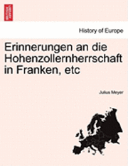 bokomslag Erinnerungen an Die Hohenzollernherrschaft in Franken, Etc