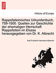 Rappoltsteinisches Urkundenbuch, 759-1500. Quellen Zur Geschichte Der Ehemaligen Herrschaft Rappoltstein Im Elsass Herausgegeben Von Dr. K. Albrecht 1
