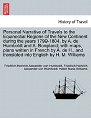 bokomslag Personal Narrative of Travels to the Equinoctial Regions of the New Continent during the years 1799-1804, by A. de Humboldt and A. Bonpland; with maps, plans written in French by A. de H., and