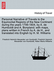 Personal Narrative of Travels to the Equinoctial Regions of the New Continent during the years 1799-1804, by A. de Humboldt and A. Bonpland; with maps, plans written in French by A. de H., and translated into English by H. M. Williams. Vol. I