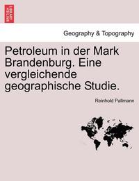 bokomslag Petroleum in Der Mark Brandenburg. Eine Vergleichende Geographische Studie.