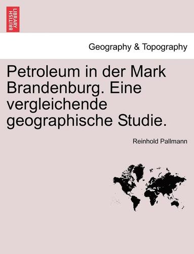 bokomslag Petroleum in Der Mark Brandenburg. Eine Vergleichende Geographische Studie.