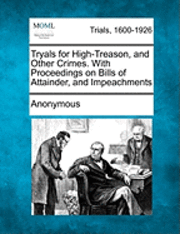 bokomslag Tryals for High-Treason, and Other Crimes. with Proceedings on Bills of Attainder, and Impeachments