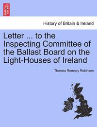bokomslag Letter ... to the Inspecting Committee of the Ballast Board on the Light-Houses of Ireland
