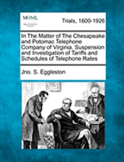 bokomslag In the Matter of the Chesapeake and Potomac Telephone Company of Virginia. Suspension and Investigation of Tariffs and Schedules of Telephone Rates