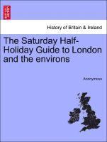 bokomslag The Saturday Half-Holiday Guide to London and the Environs