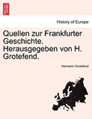 bokomslag Quellen zur Frankfurter Geschichte. Herausgegeben von H. Grotefend. Erster Band.