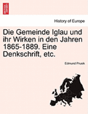 Die Gemeinde Iglau Und Ihr Wirken in Den Jahren 1865-1889. Eine Denkschrift, Etc. 1