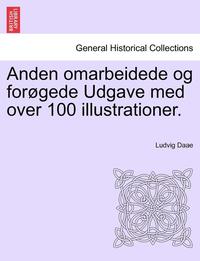 bokomslag Anden Omarbeidede Og Forgede Udgave Med Over 100 Illustrationer.