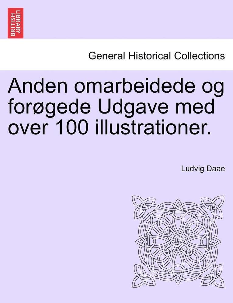 Anden Omarbeidede Og Forgede Udgave Med Over 100 Illustrationer. 1