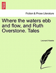 bokomslag Where the Waters Ebb and Flow, and Ruth Overstone. Tales