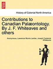 bokomslag Contributions to Canadian Pal Ontology. by J. F. Whiteaves and Others