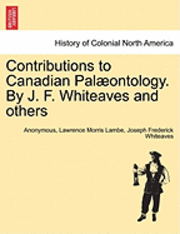 Contributions to Canadian Pal Ontology. by J. F. Whiteaves and Others 1