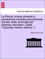 Le Razze Umane Presenti E Preistoriche Studiate Specialmente Dal Lato Delle Anomalie del Sistema Vascolare. (Dalla 'Gazzetta Medica Italiana.'). 1