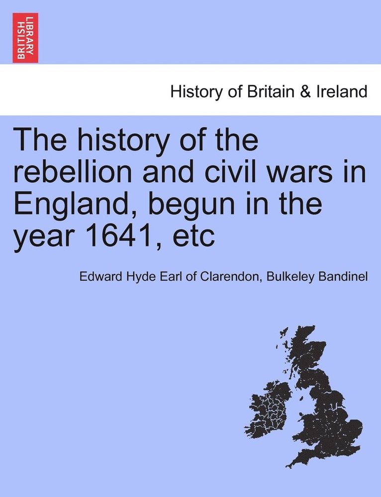 history of the rebellion and civil wars in England, begun in the year 1641, etc