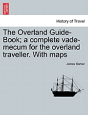 bokomslag The Overland Guide-Book; A Complete Vade-Mecum for the Overland Traveller. with Maps