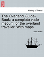 James Barber - Overland Guide-Book; A Complete Vade-Mecum for the Overland Traveller. with Maps, Häftad
