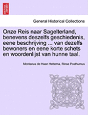 bokomslag Onze Reis Naar Sagelterland, Benevens Deszelfs Geschiedenis, Eene Beschrijving ... Van Dezelfs Bewoners En Eene Korte Schets En Woordenlijst Van Hunne