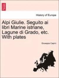 Alpi Giulie. Seguito AI Libri Marine Istriane, Lagune Di Grado, Etc. with Plates