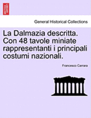 bokomslag La Dalmazia Descritta. Con 48 Tavole Miniate Rappresentanti I Principali Costumi Nazionali.