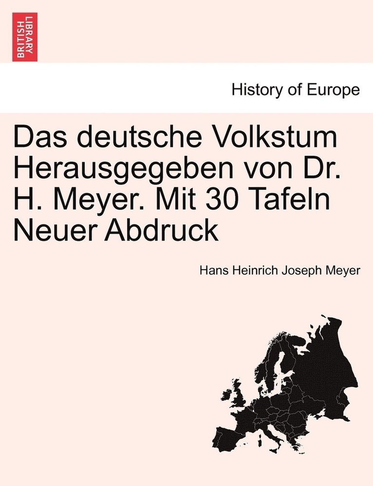 Hans Heinrich Joseph Meyer - deutsche Volkstum Herausgegeben von Dr. H. Meyer. Mit 30 Tafeln Neuer Abdruck, Häftad