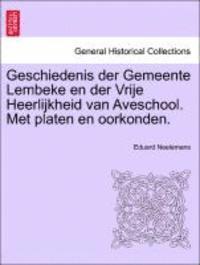 bokomslag Geschiedenis Der Gemeente Lembeke En Der Vrije Heerlijkheid Van Aveschool. Met Platen En Oorkonden.