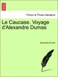 bokomslag Le Caucase. Voyage D'Alexandre Dumas