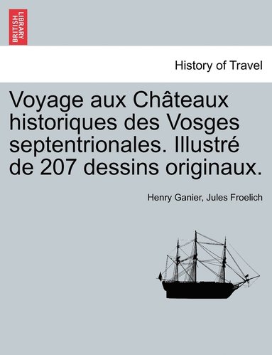 bokomslag Voyage aux Châteaux historiques des Vosges septentrionales. Illustré de 207 dessins originaux.