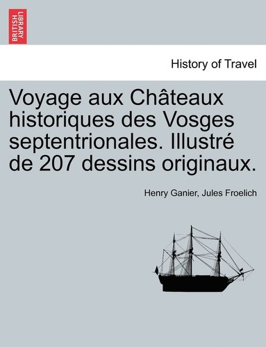 bokomslag Voyage aux Chteaux historiques des Vosges septentrionales. Illustr de 207 dessins originaux.