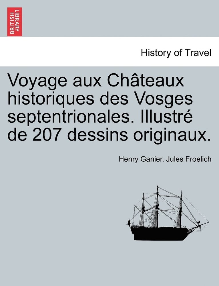 Voyage aux Chteaux historiques des Vosges septentrionales. Illustr de 207 dessins originaux. 1