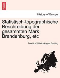 bokomslag Statistisch-Topographische Beschreibung Der Gesammten Mark Brandenburg, Etc. Dritter Und Lekter Band