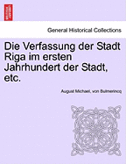 Die Verfassung Der Stadt Riga Im Ersten Jahrhundert Der Stadt, Etc. 1