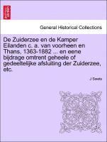 bokomslag de Zuiderzee En de Kamper Eilanden C. A. Van Voorheen En Thans, 1363-1882 ... En Eene Bijdrage Omtrent Geheele of Gedeeltelijke Afsluiting Der Zuiderzee, Etc.